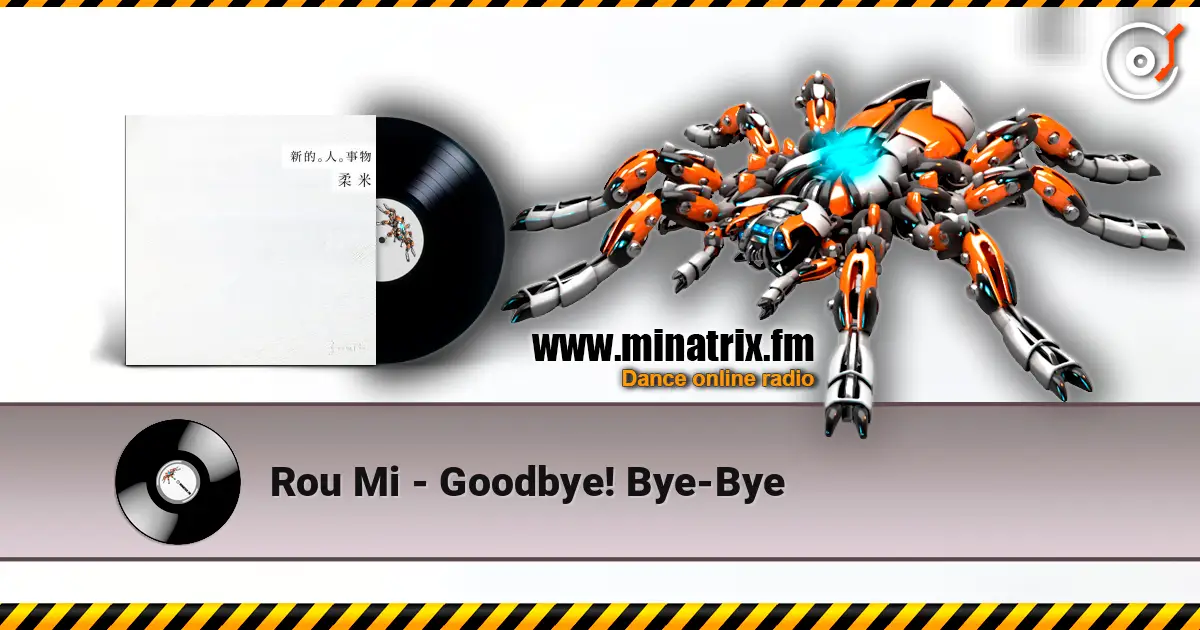 Rou Mi - Goodbye! Bye-Bye жоғары сапада онлайн тыңдау | Minatrix.FM