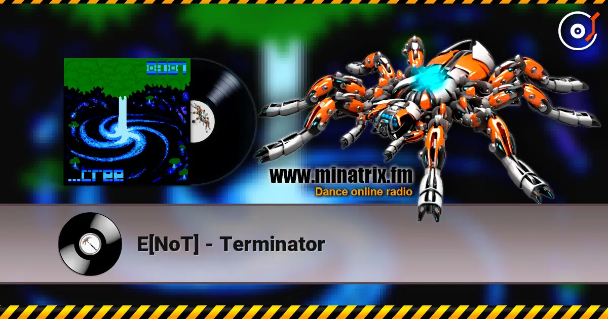 E[NoT] - Terminator жоғары сапада онлайн тыңдау | Minatrix.FM