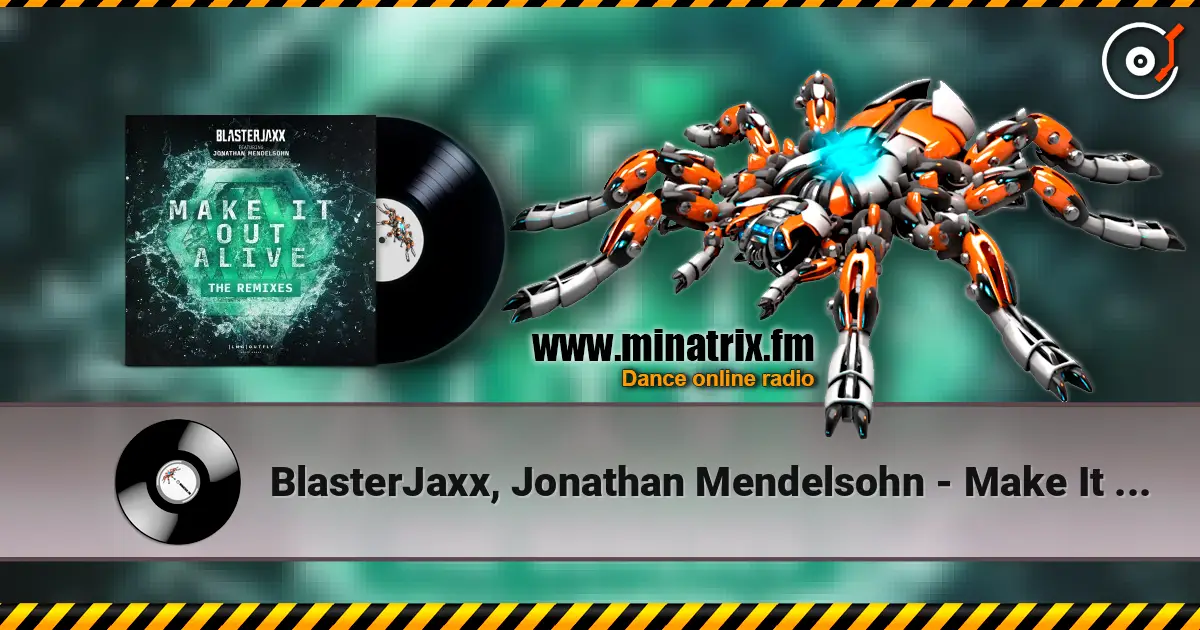 BlasterJaxx, Jonathan Mendelsohn - Make It Out Alive жоғары сапада онлайн тыңдау | Minatrix.FM