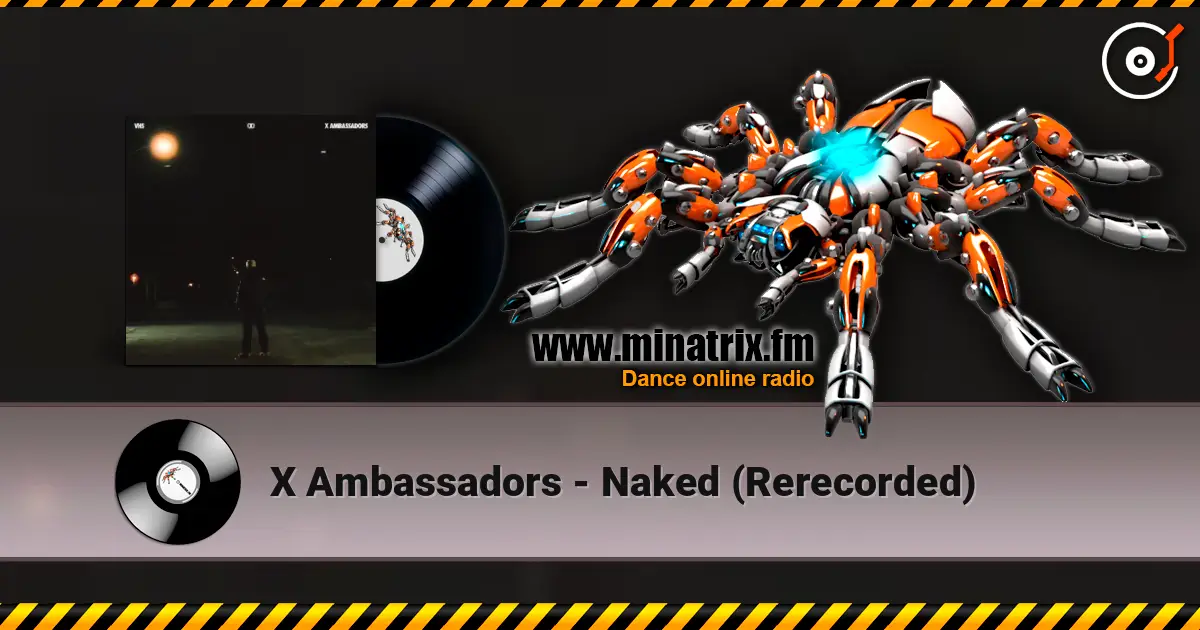 X Ambassadors - Naked (Rerecorded) жоғары сапада онлайн тыңдау | Minatrix.FM