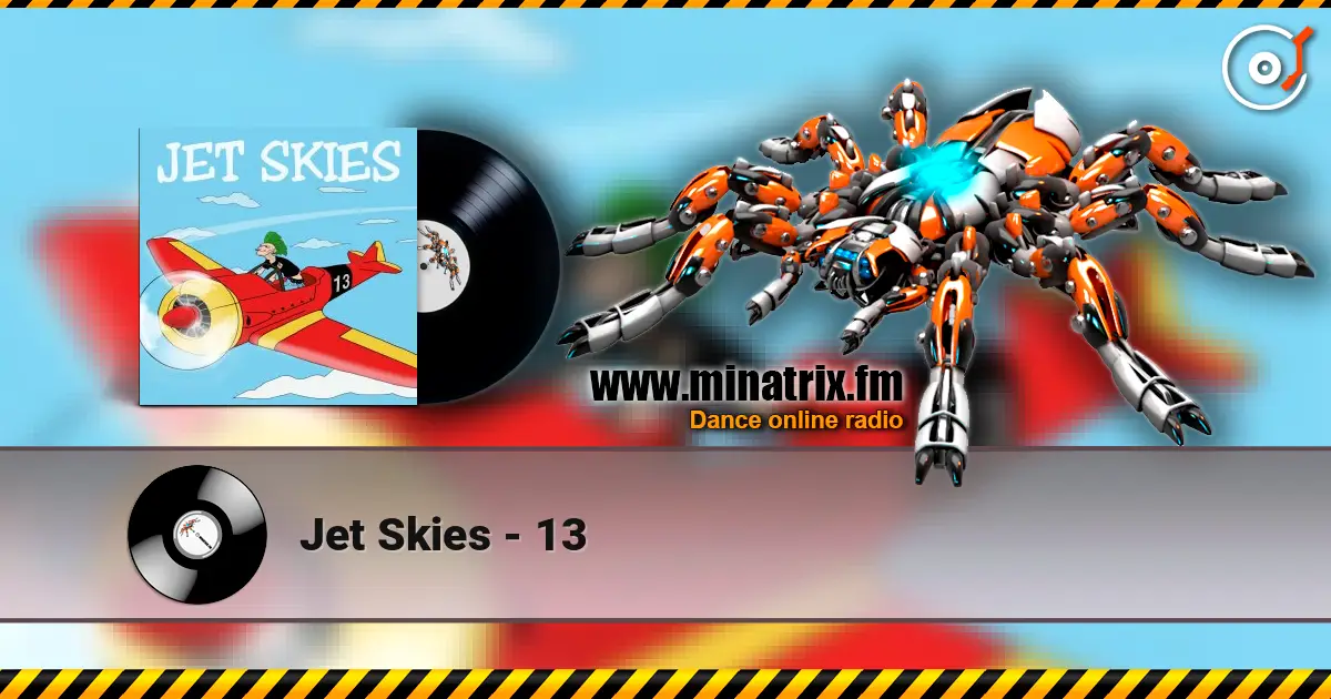 Jet Skies - 13 жоғары сапада онлайн тыңдау | Minatrix.FM