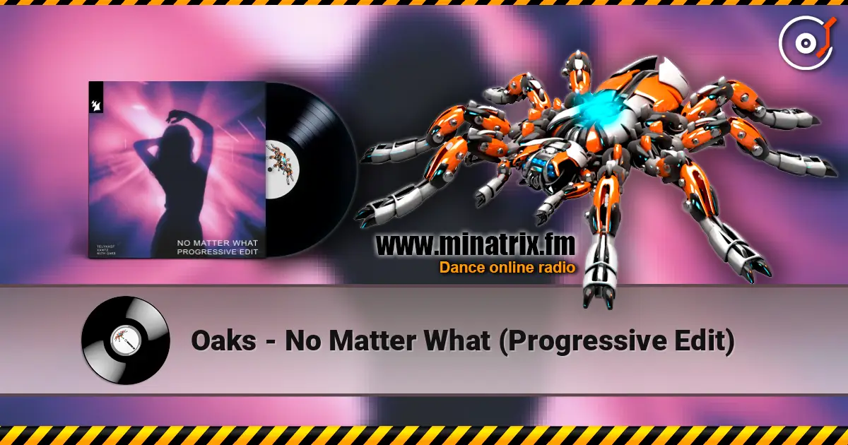 Oaks - No Matter What (Progressive Edit) жоғары сапада онлайн тыңдау | Minatrix.FM