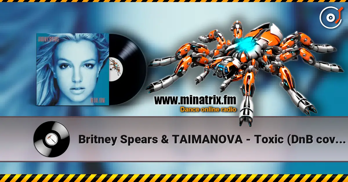 Britney Spears & TAIMANOVA - Toxic (DnB cover) жоғары сапада онлайн тыңдау | Minatrix.FM
