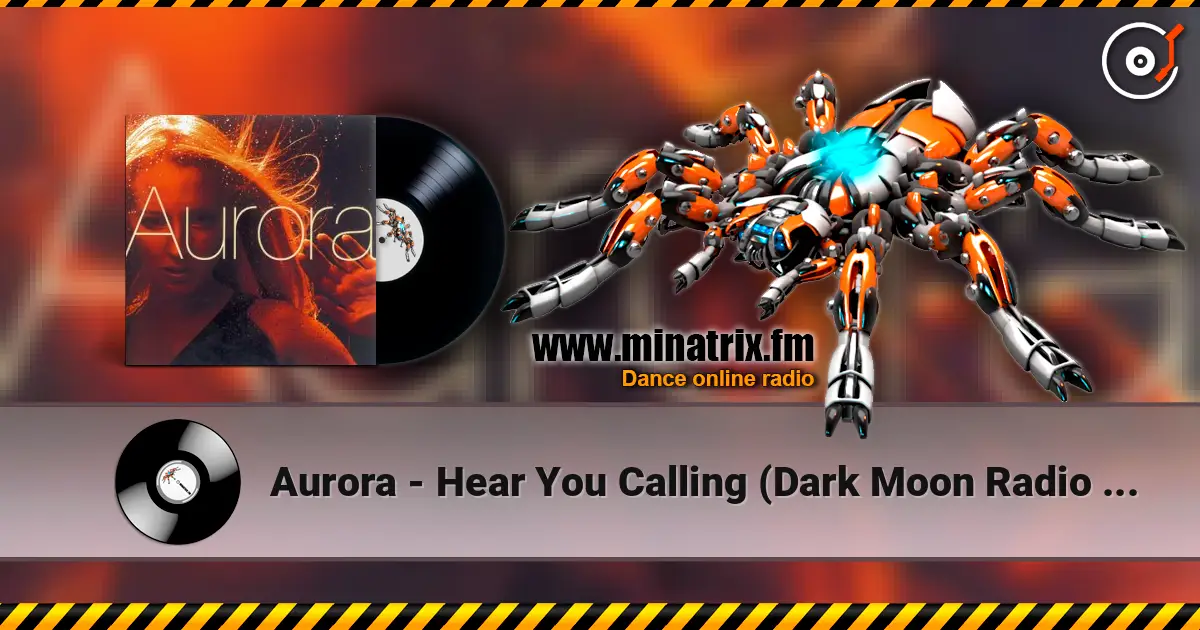 Aurora - Hear You Calling (Dark Moon Radio Cut) жоғары сапада онлайн тыңдау | Minatrix.FM