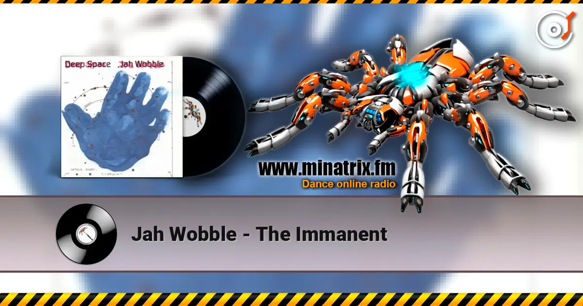 Jah Wobble - The Immanent жоғары сапада онлайн тыңдау | Minatrix.FM