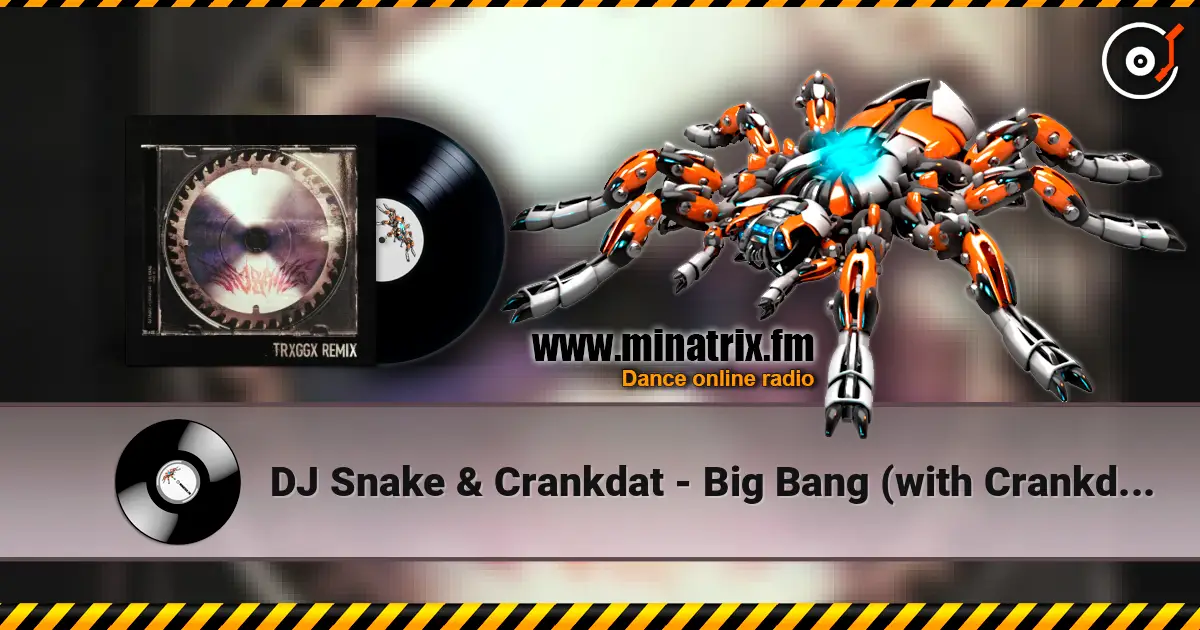 DJ Snake & Crankdat - Big Bang (with Crankdat, TRXGGX Remix) жоғары сапада онлайн тыңдау | Minatrix.FM