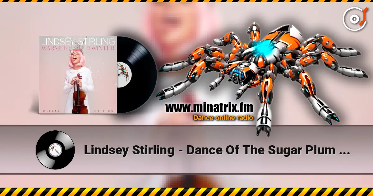 Lindsey Stirling - Dance Of The Sugar Plum Fairy жоғары сапада онлайн тыңдау | Minatrix.FM