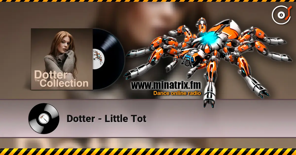 Dotter - Little Tot жоғары сапада онлайн тыңдау | Minatrix.FM