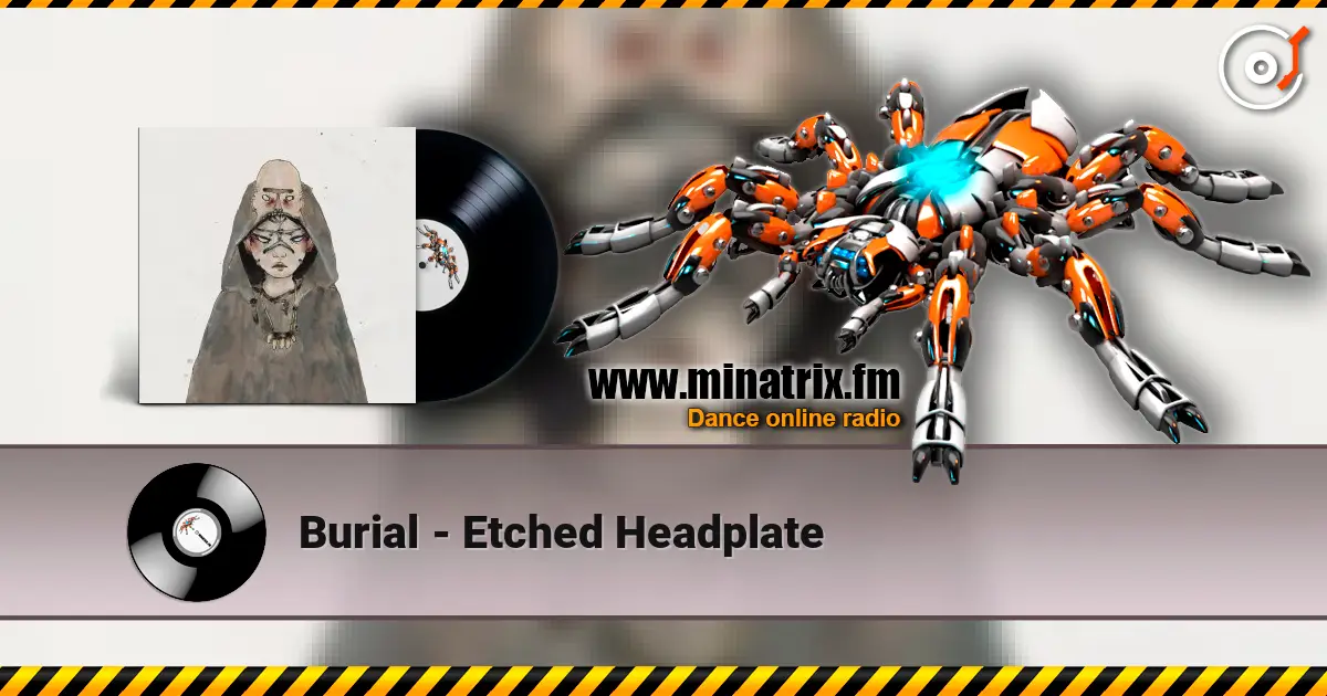 Burial - Etched Headplate жоғары сапада онлайн тыңдау | Minatrix.FM