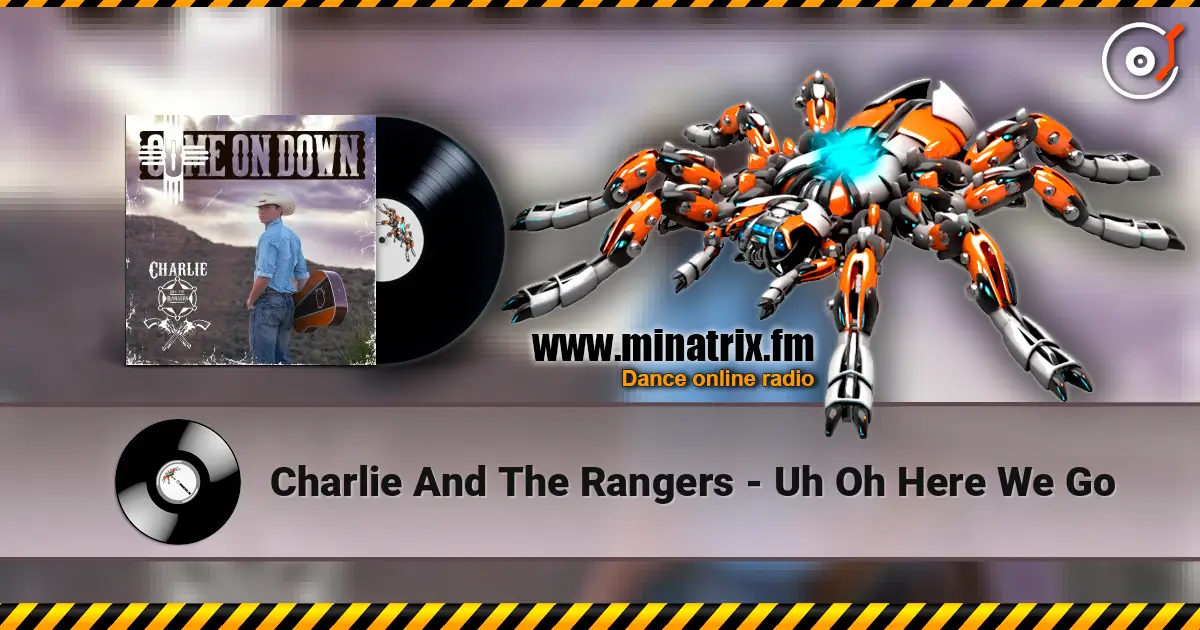 Charlie And The Rangers - Uh Oh Here We Go жоғары сапада онлайн тыңдау | Minatrix.FM