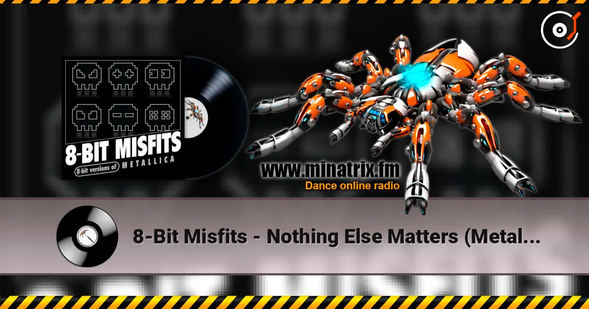 8-Bit Misfits - Nothing Else Matters (Metallica remix) жоғары сапада онлайн тыңдау | Minatrix.FM