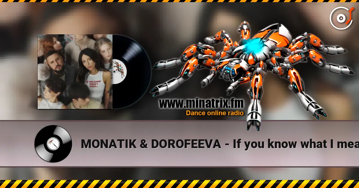 MONATIK & DOROFEEVA - If you know what I mean жоғары сапада онлайн тыңдау | Minatrix.FM
