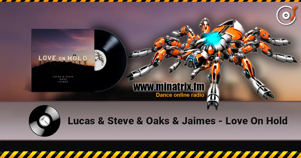 Lucas & Steve & Oaks & Jaimes - Love On Hold жоғары сапада онлайн тыңдау | Minatrix.FM