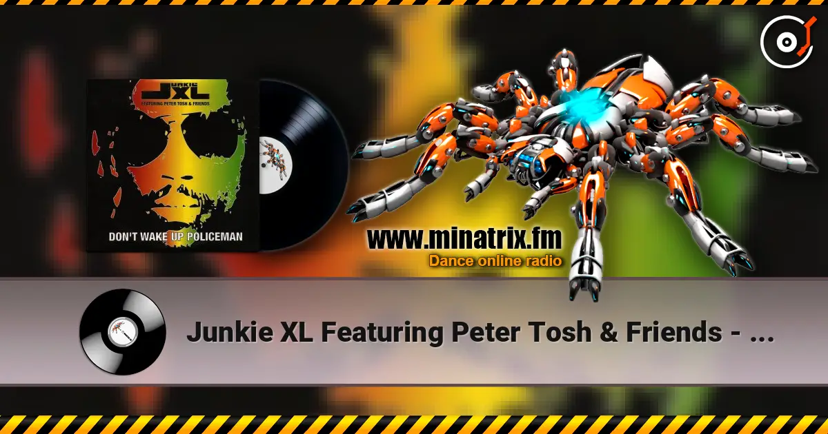 Junkie XL Featuring Peter Tosh & Friends - Don't Wake Up Policeman жоғары сапада онлайн тыңдау | Minatrix.FM