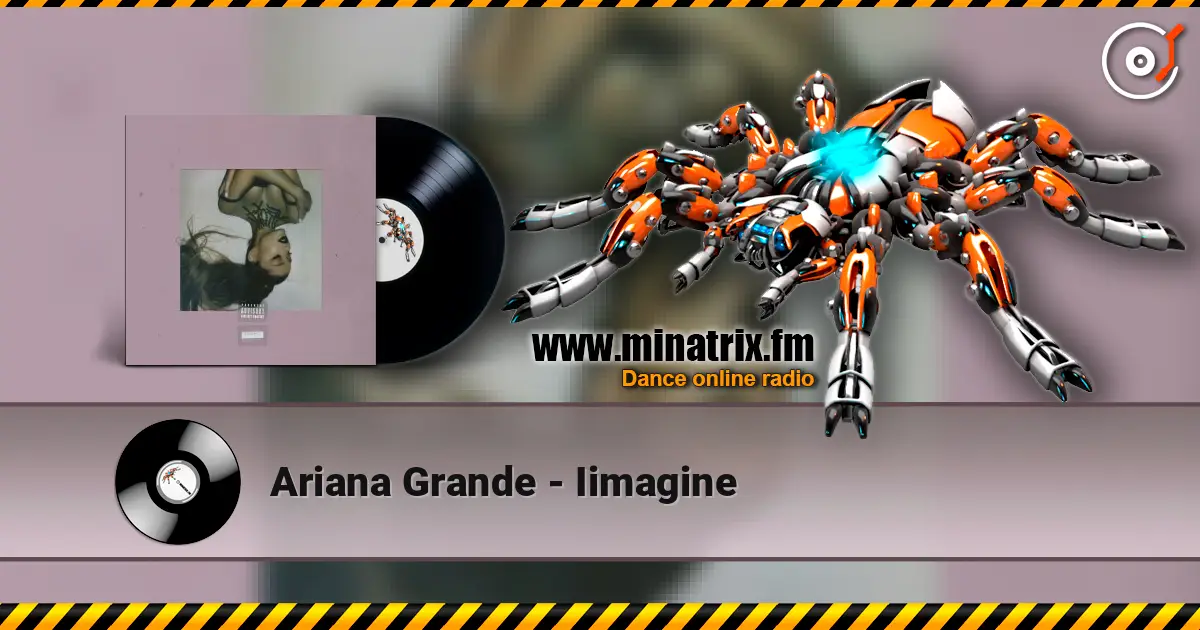 Ariana Grande - Iimagine жоғары сапада онлайн тыңдау | Minatrix.FM