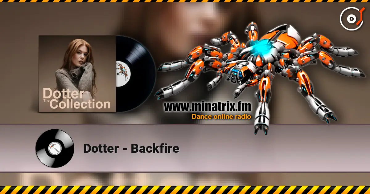 Dotter - Backfire жоғары сапада онлайн тыңдау | Minatrix.FM