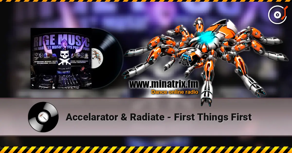 Accelarator & Radiate - First Things First жоғары сапада онлайн тыңдау | Minatrix.FM