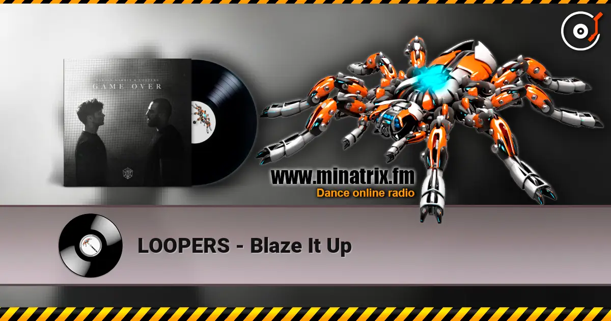 LOOPERS - Blaze It Up жоғары сапада онлайн тыңдау | Minatrix.FM