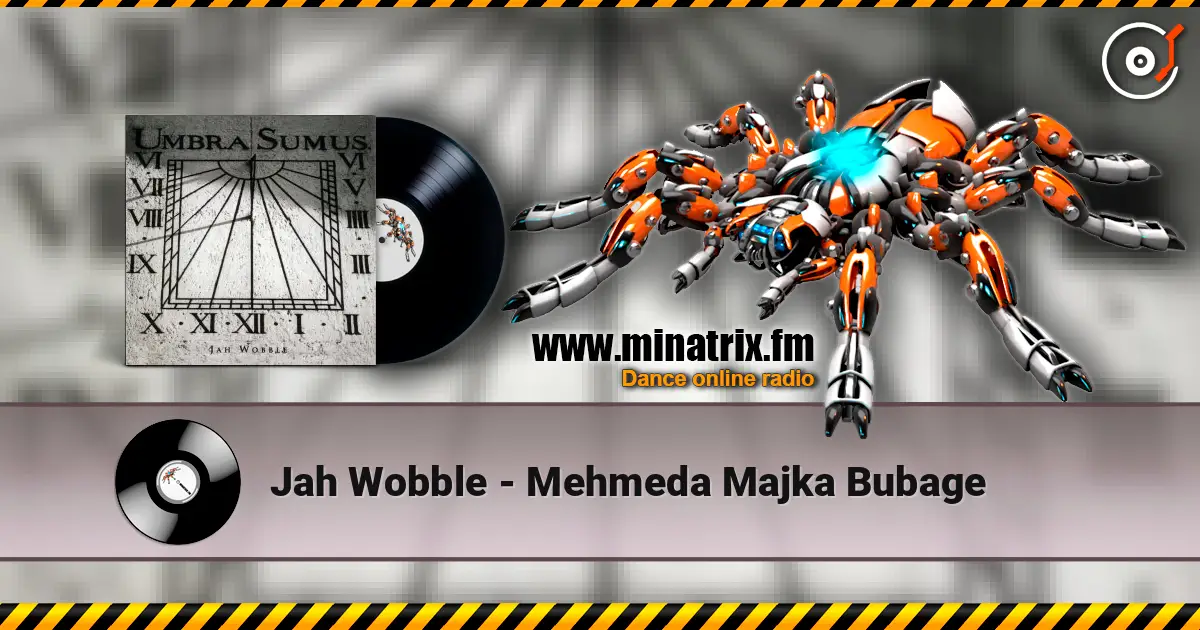 Jah Wobble - Mehmeda Majka Bubage жоғары сапада онлайн тыңдау | Minatrix.FM