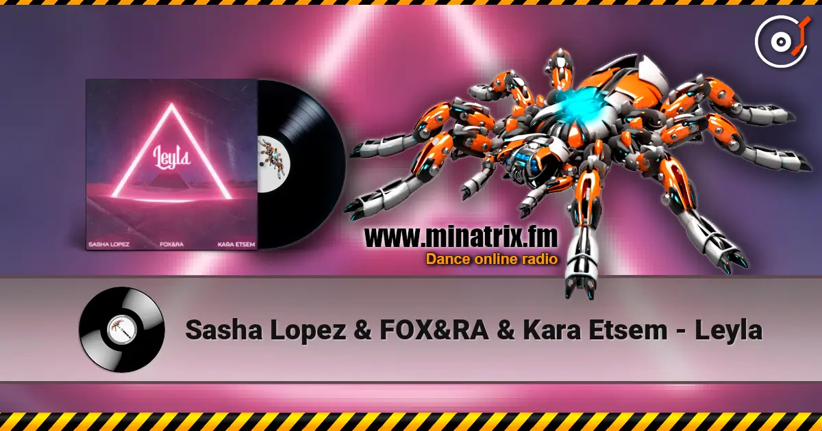 Sasha Lopez & FOX&RA & Kara Etsem - Leyla жоғары сапада онлайн тыңдау | Minatrix.FM