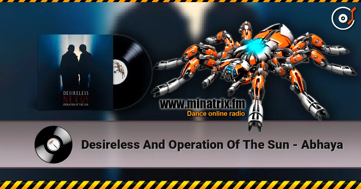 Desireless And Operation Of The Sun - Abhaya жоғары сапада онлайн тыңдау | Minatrix.FM