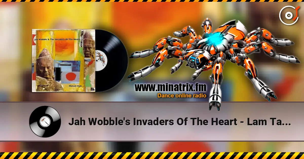 Jah Wobble's Invaders Of The Heart - Lam Tang Way жоғары сапада онлайн тыңдау | Minatrix.FM