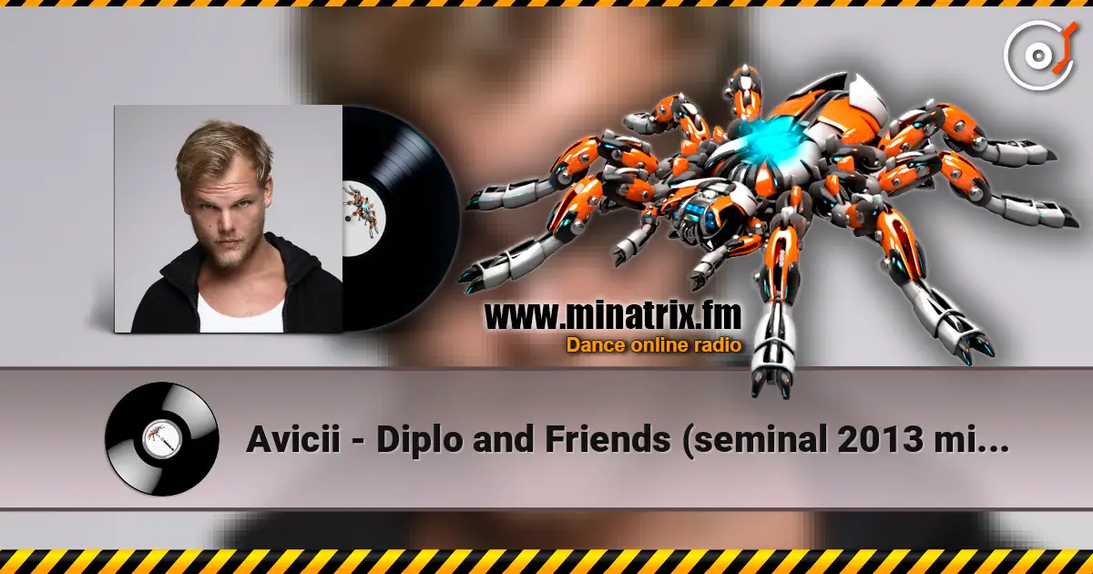 Avicii - Diplo and Friends (seminal 2013 mix, tribute to Avicii) жоғары сапада онлайн тыңдау | Minatrix.FM