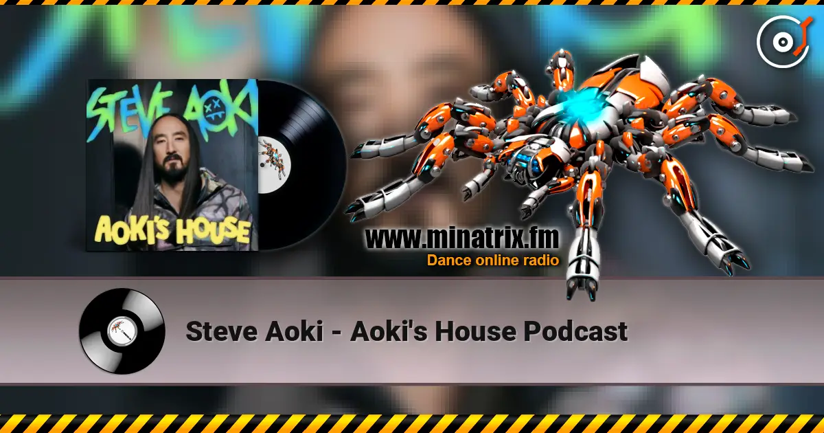 Steve Aoki - Aoki's House Podcast жоғары сапада онлайн тыңдау | Minatrix.FM