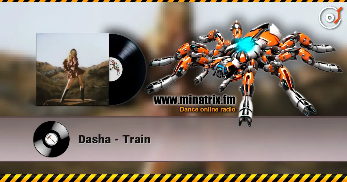Dasha - Train жоғары сапада онлайн тыңдау | Minatrix.FM