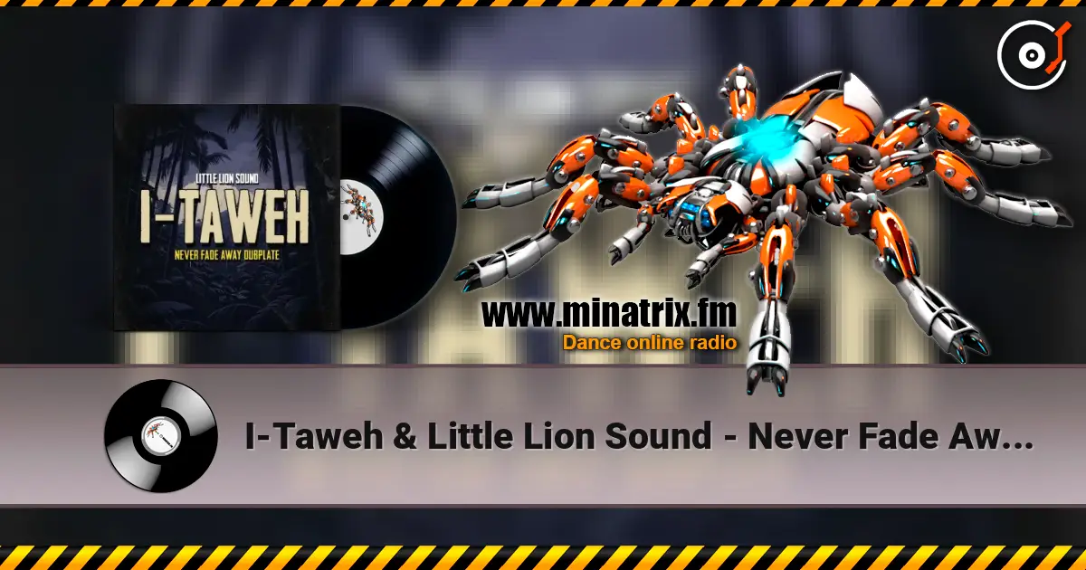 I-Taweh & Little Lion Sound - Never Fade Away Dubplate жоғары сапада онлайн тыңдау | Minatrix.FM