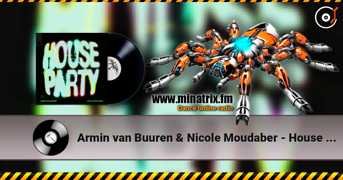 Armin van Buuren & Nicole Moudaber - House Party жоғары сапада онлайн тыңдау | Minatrix.FM