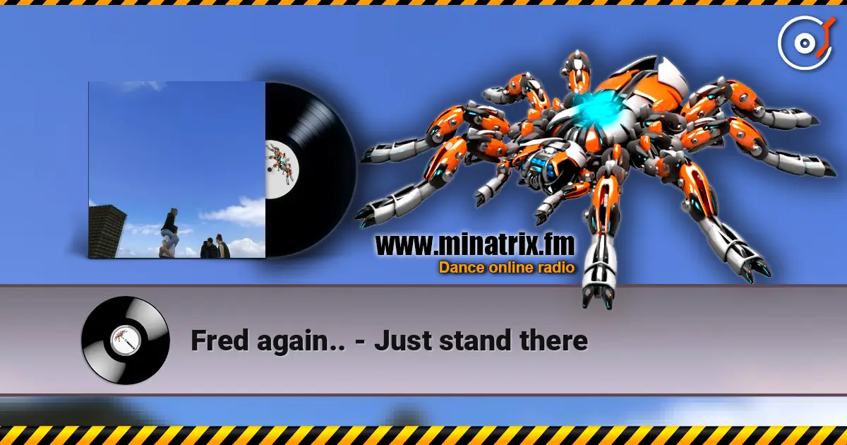 Fred again.. - Just stand there жоғары сапада онлайн тыңдау | Minatrix.FM