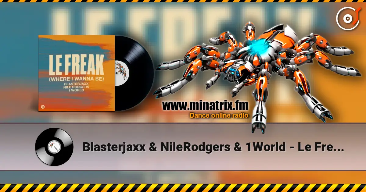 Blasterjaxx & NileRodgers & 1World - Le Freak (Where I Wanna Be) жоғары сапада онлайн тыңдау | Minatrix.FM
