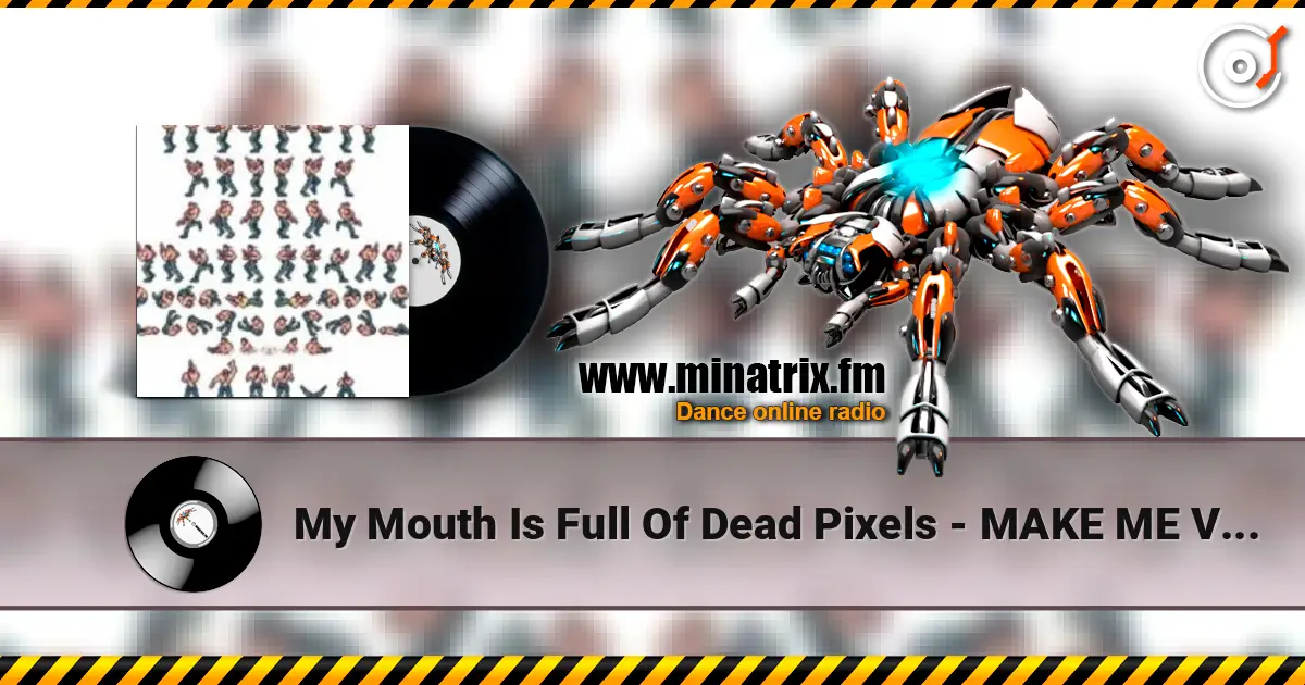 My Mouth Is Full Of Dead Pixels - MAKE ME VOMIT жоғары сапада онлайн тыңдау | Minatrix.FM