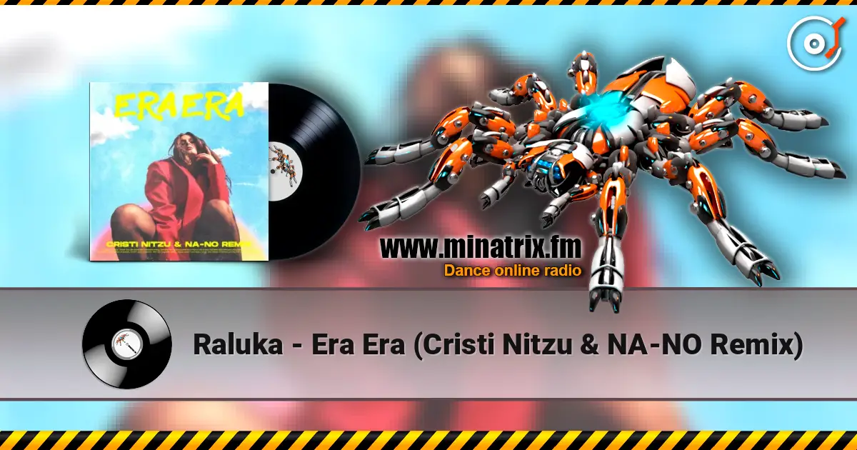Raluka - Era Era (Cristi Nitzu & NA-NO Remix) жоғары сапада онлайн тыңдау | Minatrix.FM