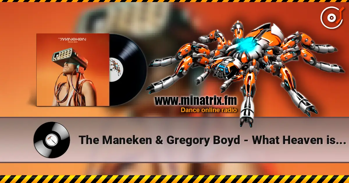 The Maneken & Gregory Boyd - What Heaven is Like жоғары сапада онлайн тыңдау | Minatrix.FM