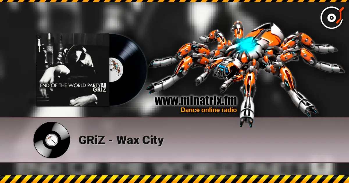 GRiZ - Wax City жоғары сапада онлайн тыңдау | Minatrix.FM