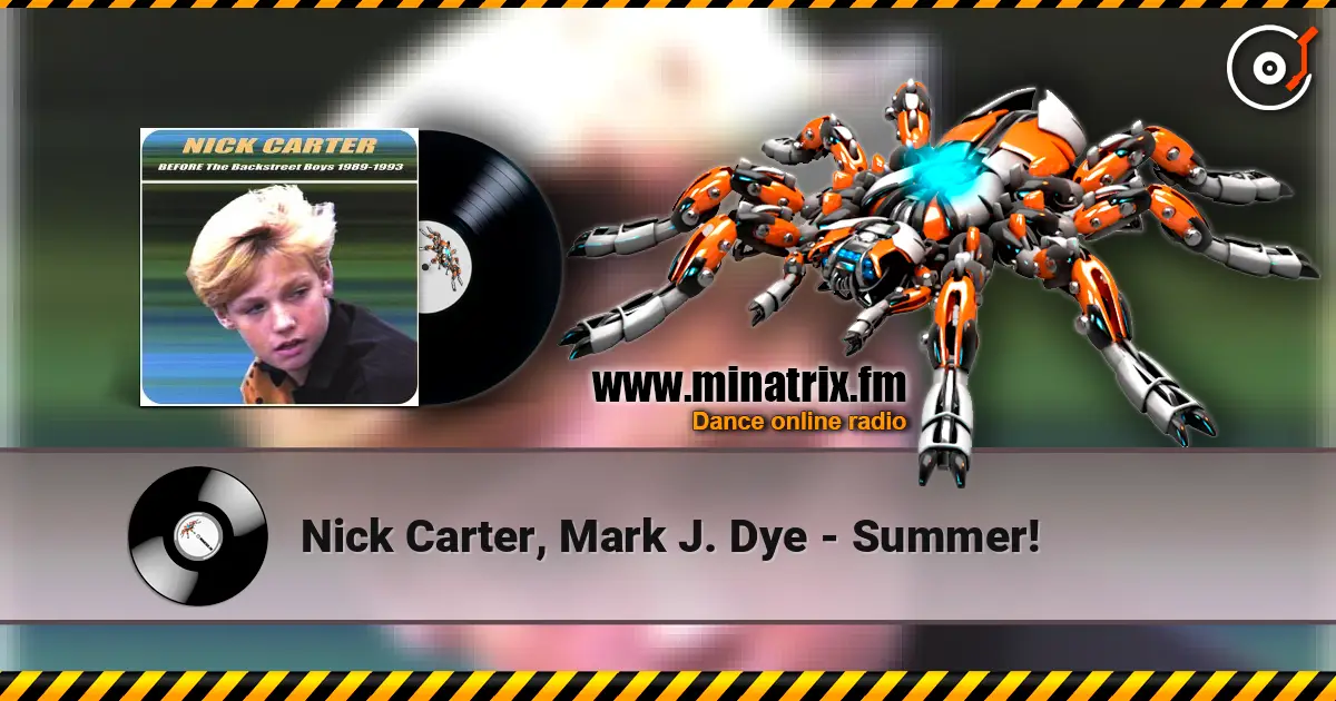 Nick Carter, Mark J. Dye - Summer! жоғары сапада онлайн тыңдау | Minatrix.FM