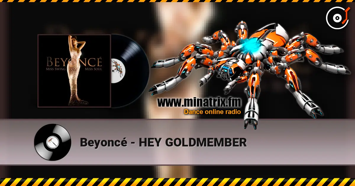 Beyoncé - HEY GOLDMEMBER жоғары сапада онлайн тыңдау | Minatrix.FM