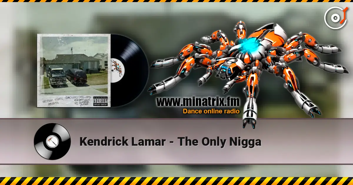 Kendrick Lamar - The Only Nigga жоғары сапада онлайн тыңдау | Minatrix.FM