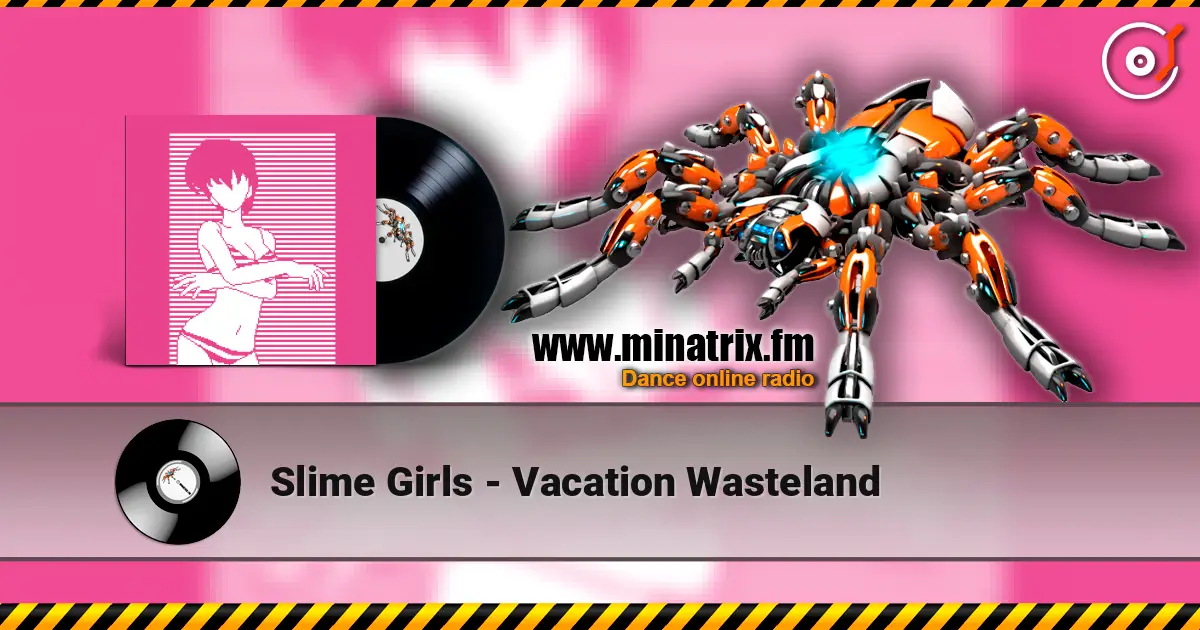 Slime Girls - Vacation Wasteland жоғары сапада онлайн тыңдау | Minatrix.FM