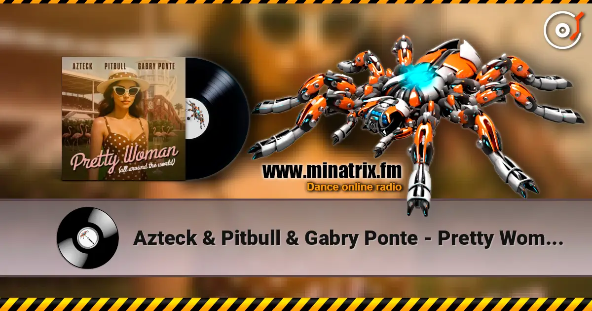 Azteck & Pitbull & Gabry Ponte - Pretty Woman (All Around The World) жоғары сапада онлайн тыңдау | Minatrix.FM
