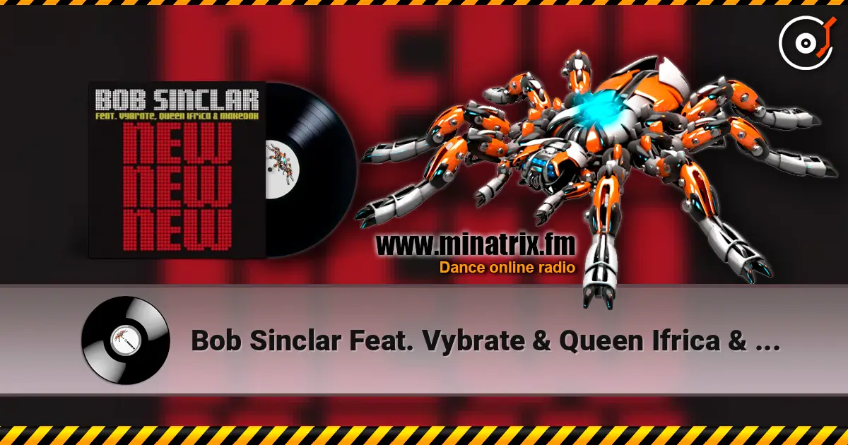 Bob Sinclar Feat. Vybrate & Queen Ifrica & Makedah - New New New (Original Club Mix) жоғары сапада онлайн тыңдау | Minatrix.FM