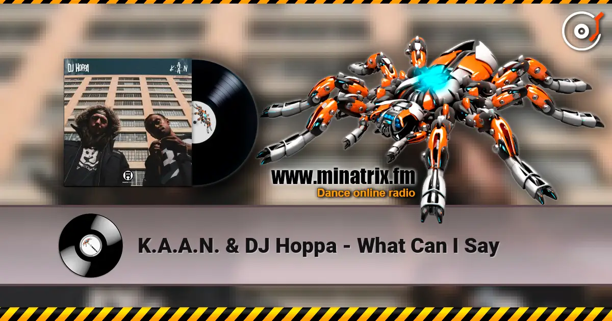 K.A.A.N. & DJ Hoppa - What Can I Say жоғары сапада онлайн тыңдау | Minatrix.FM