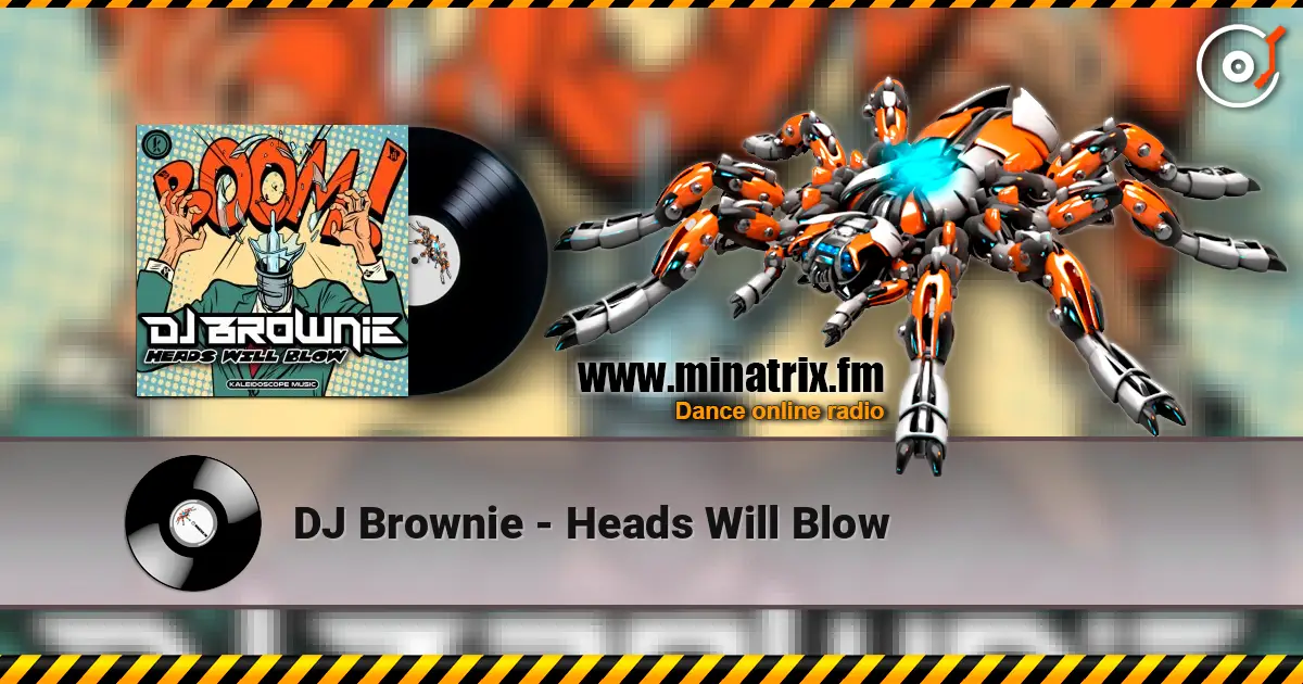 DJ Brownie - Heads Will Blow жоғары сапада онлайн тыңдау | Minatrix.FM
