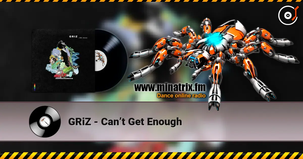 GRiZ - Can’t Get Enough жоғары сапада онлайн тыңдау | Minatrix.FM
