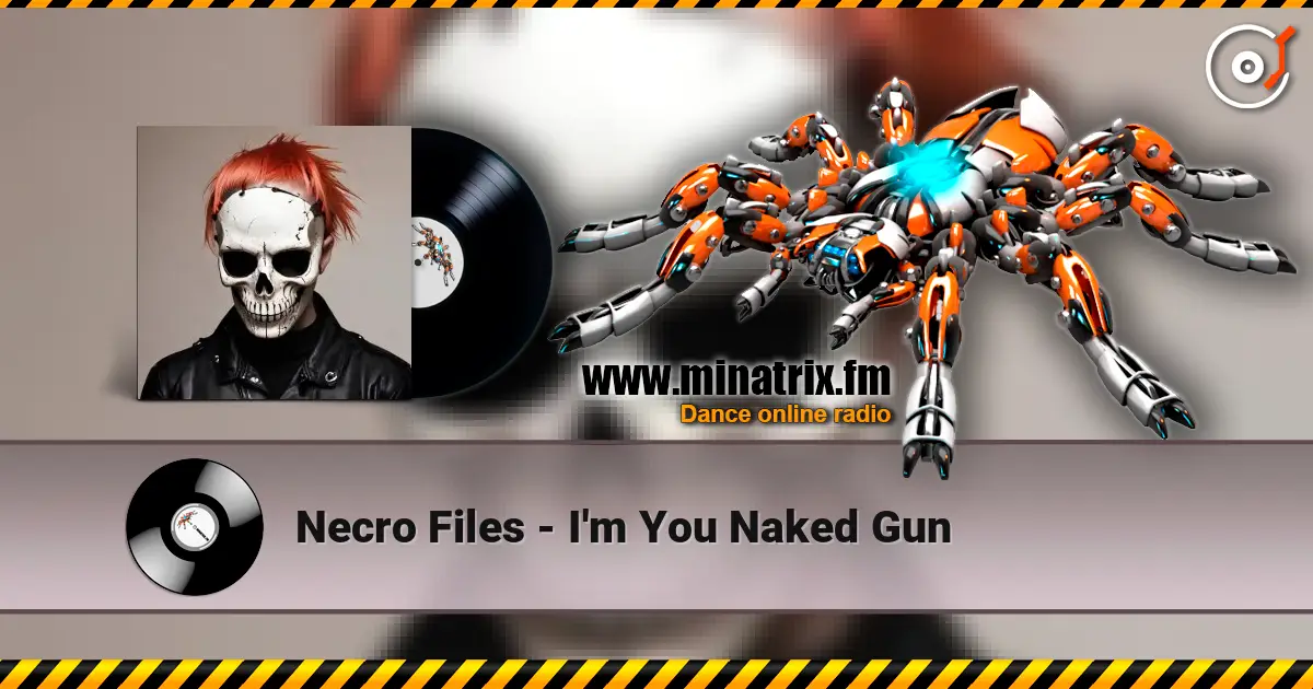 Necro Files - I'm You Naked Gun жоғары сапада онлайн тыңдау | Minatrix.FM