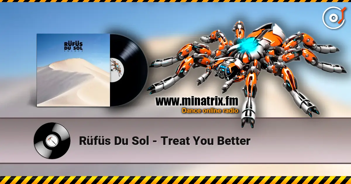 Rüfüs Du Sol - Treat You Better жоғары сапада онлайн тыңдау | Minatrix.FM