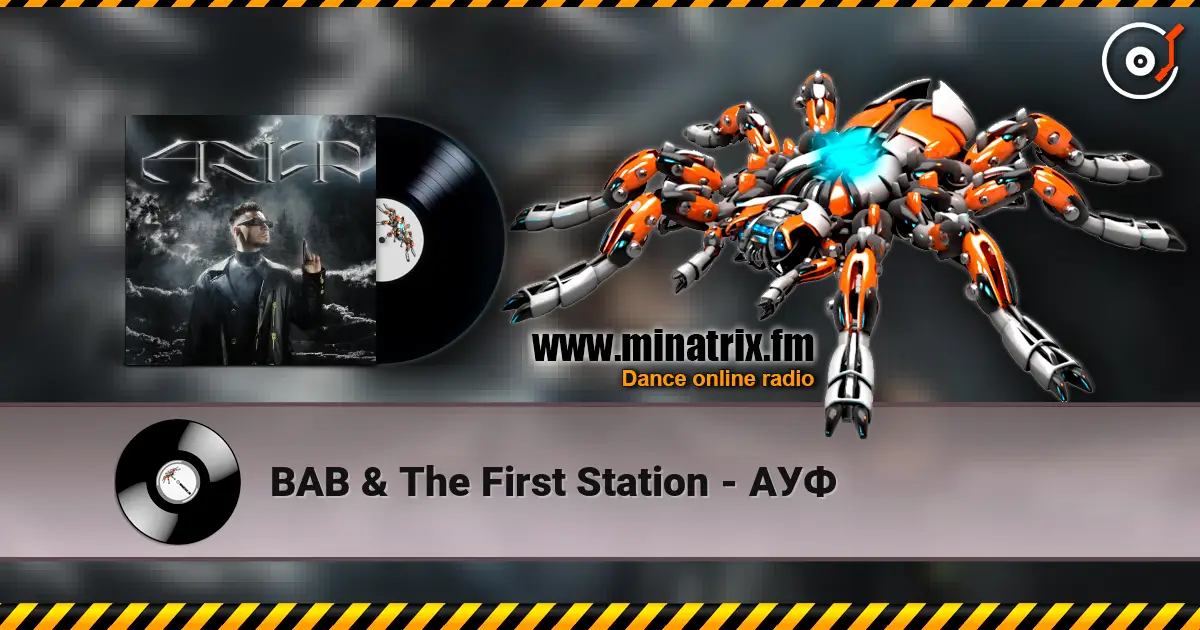 BAB & The First Station - АУФ жоғары сапада онлайн тыңдау | Minatrix.FM