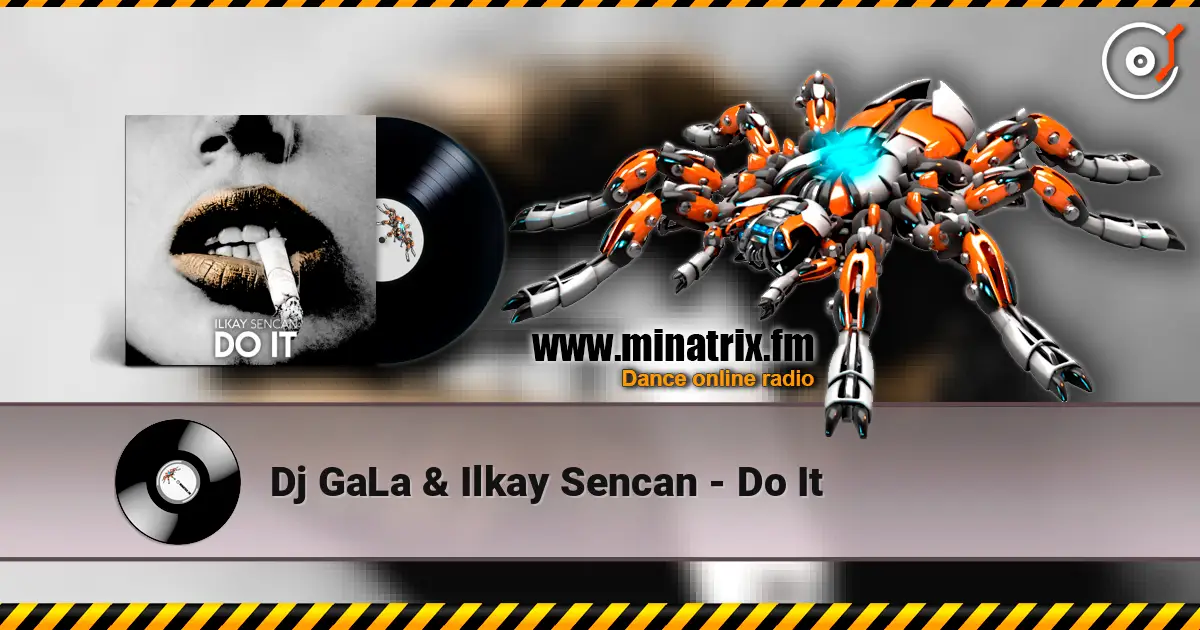 Dj GaLa & Ilkay Sencan - Do It жоғары сапада онлайн тыңдау | Minatrix.FM